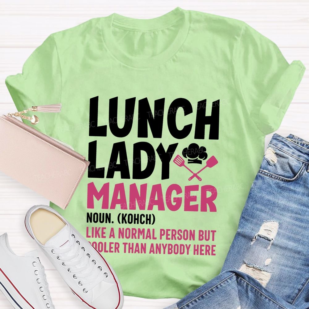 Lunch Lady Manager Like A Normal Person But Cooler Than Anybody Here T-shirt