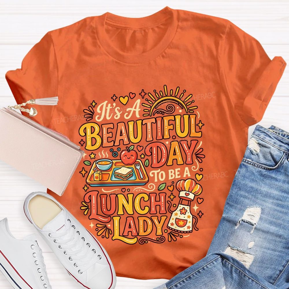 It'S A Beautiful Day To Be A Lunch Lady T-shirt