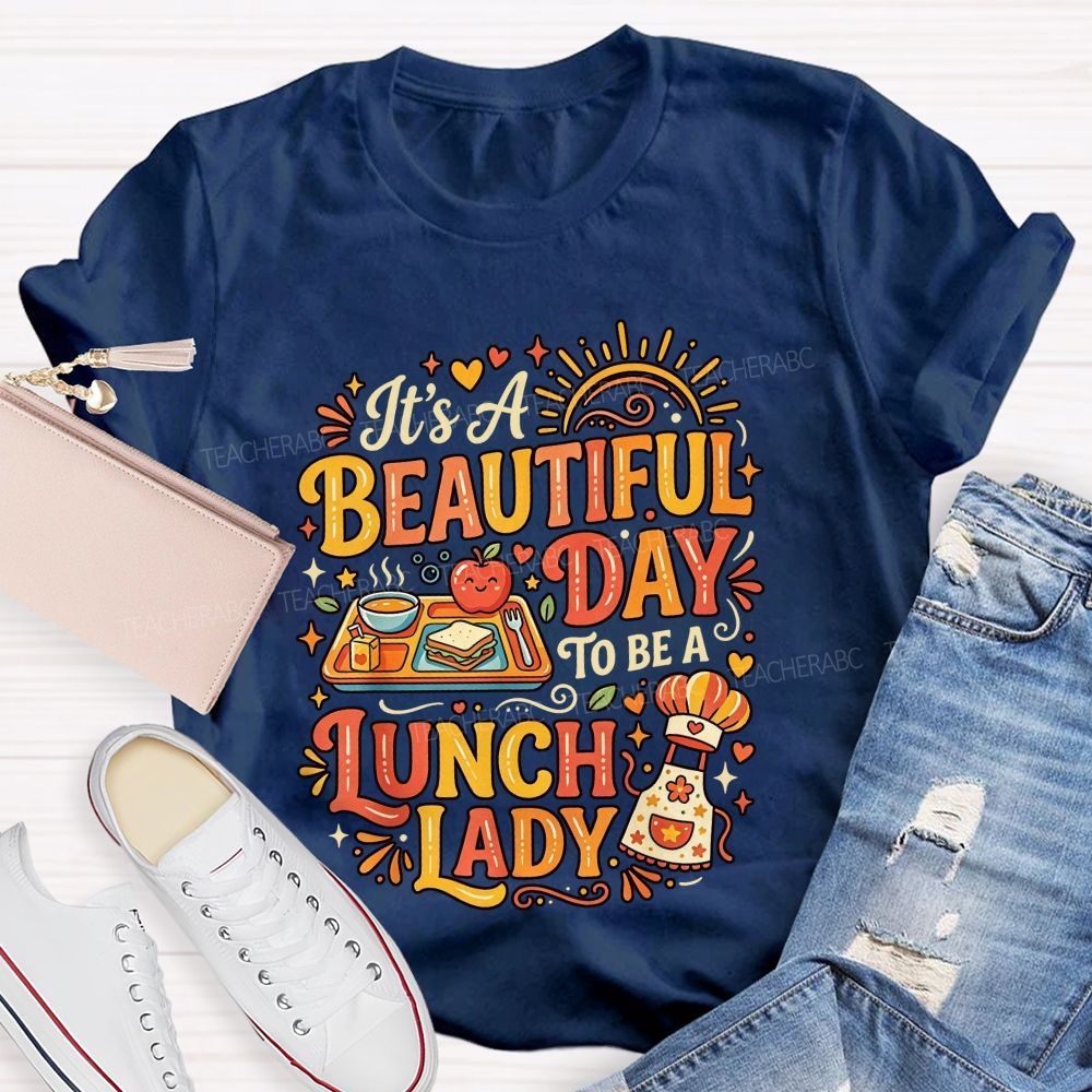 It'S A Beautiful Day To Be A Lunch Lady T-shirt