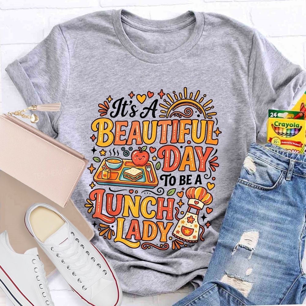 It'S A Beautiful Day To Be A Lunch Lady T-shirt