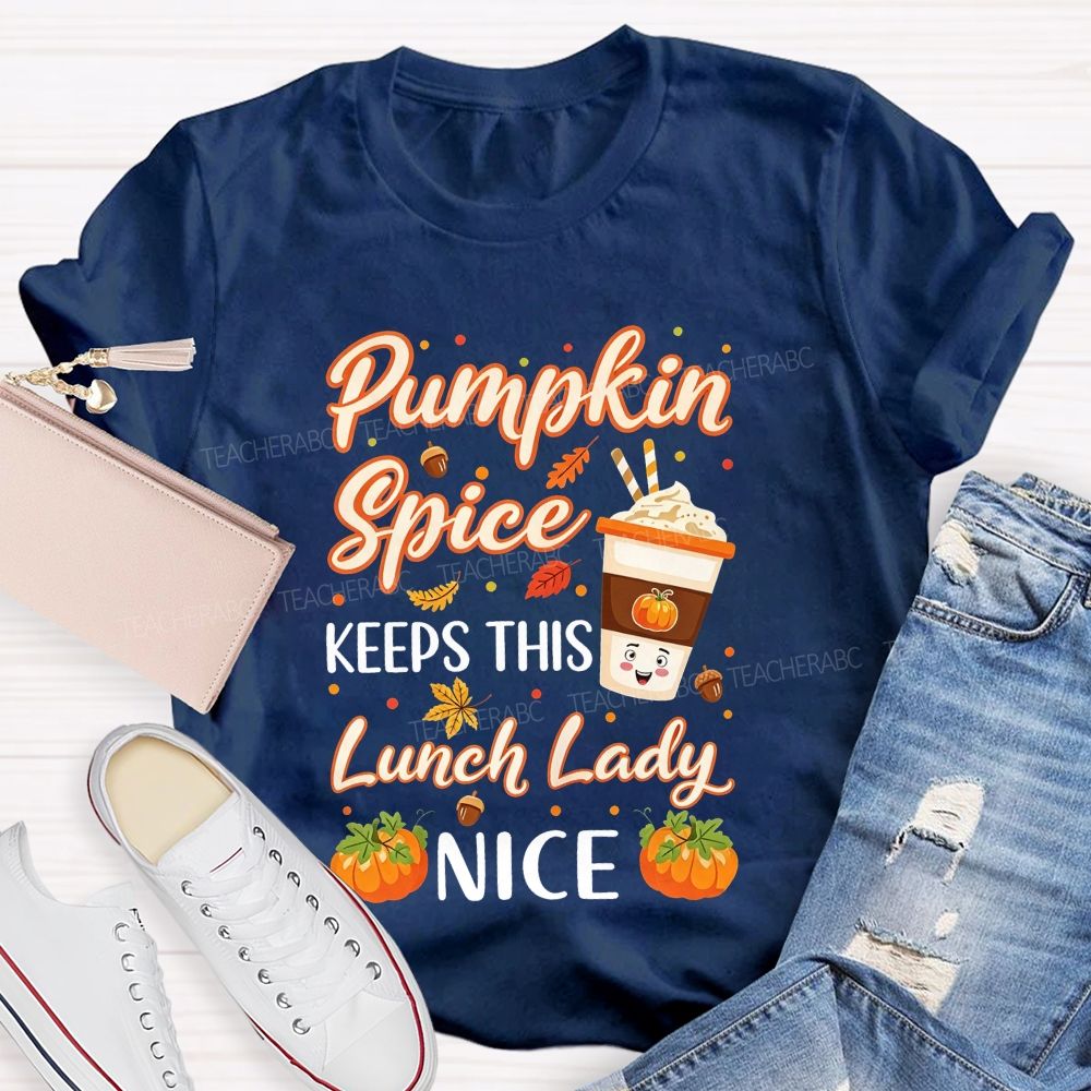 Pumpkin Spice Keeps This Lunch Lady Nice T-shirt
