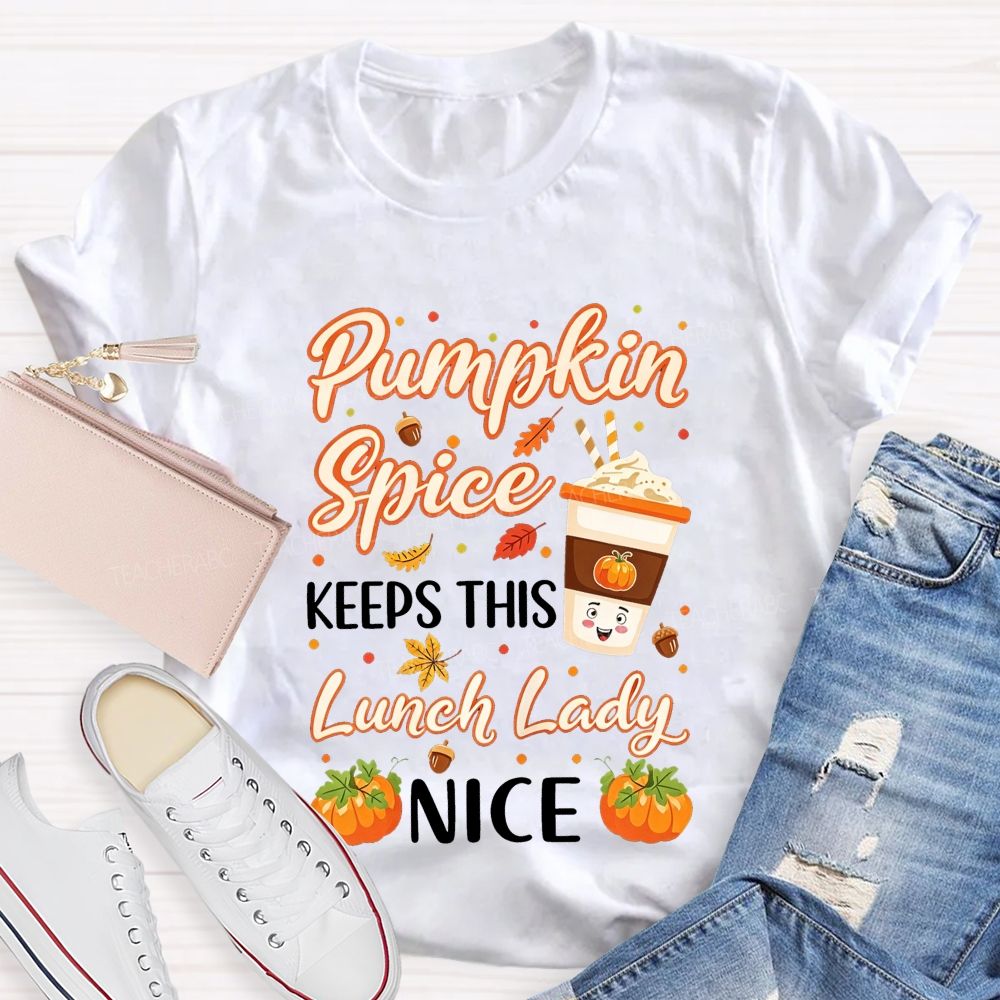 Pumpkin Spice Keeps This Lunch Lady Nice T-shirt