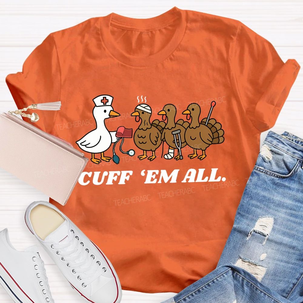 Cuff Em All Funny Thanksgiving Nurse Duck Turkey T-shirt