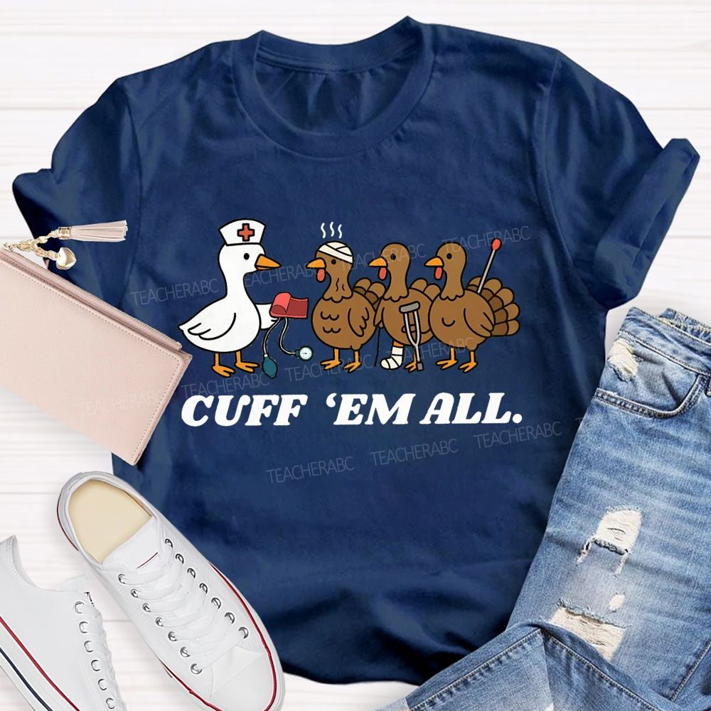 Cuff Em All Funny Thanksgiving Nurse Duck Turkey T-shirt