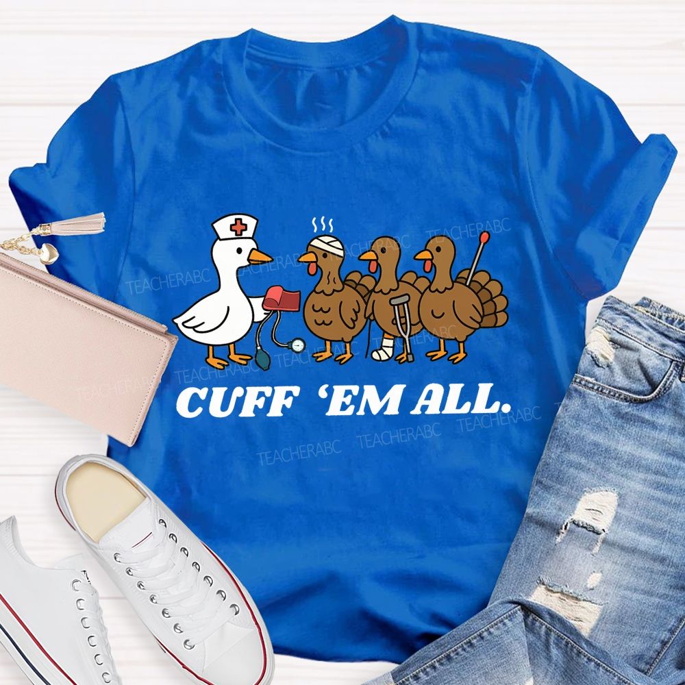 Cuff Em All Funny Thanksgiving Nurse Duck Turkey T-shirt