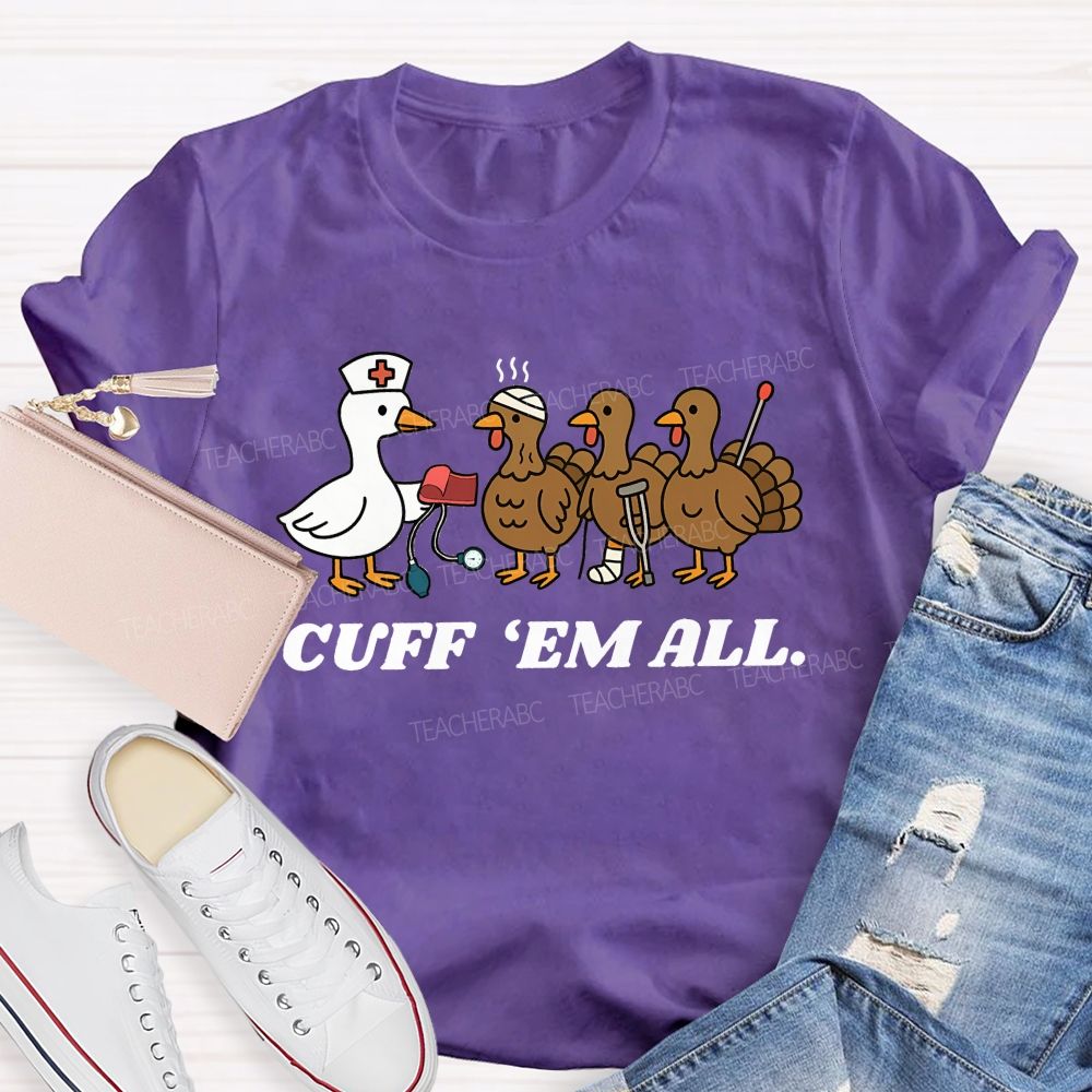 Cuff Em All Funny Thanksgiving Nurse Duck Turkey T-shirt
