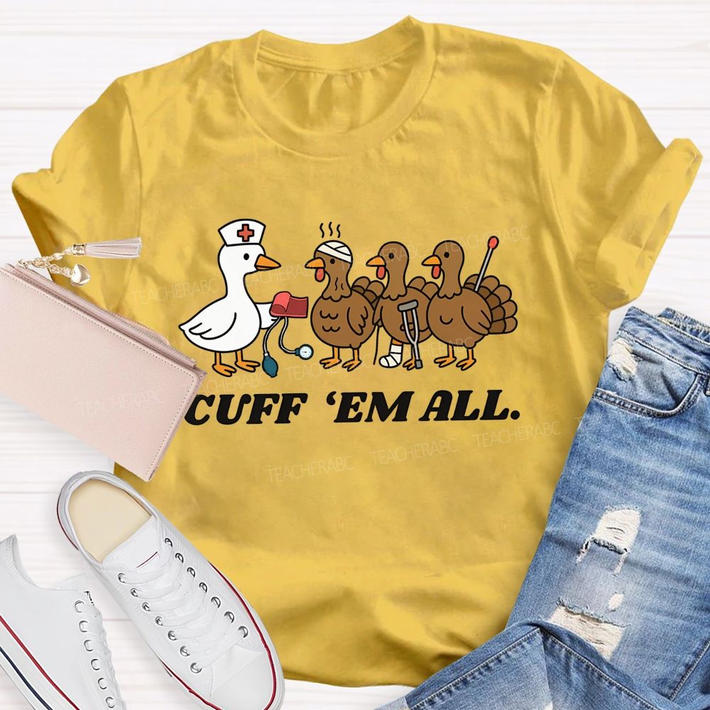 Cuff Em All Funny Thanksgiving Nurse Duck Turkey T-shirt