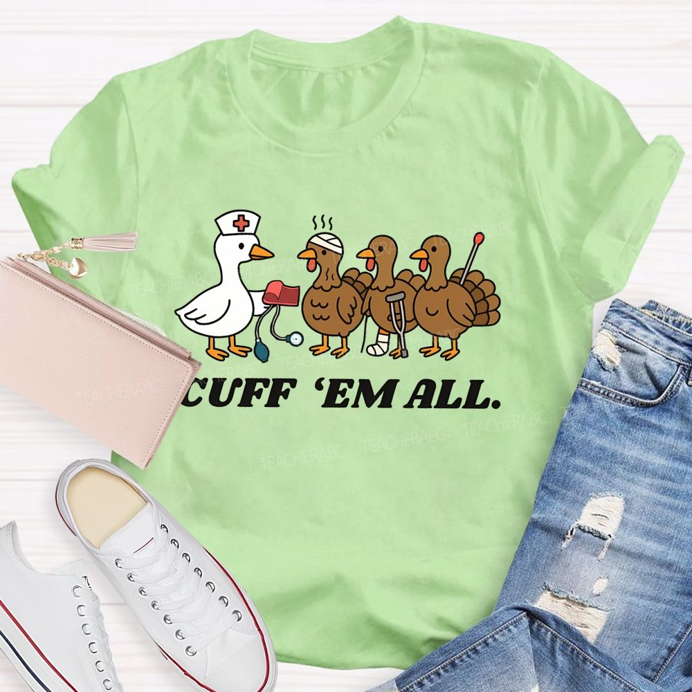 Cuff Em All Funny Thanksgiving Nurse Duck Turkey T-shirt