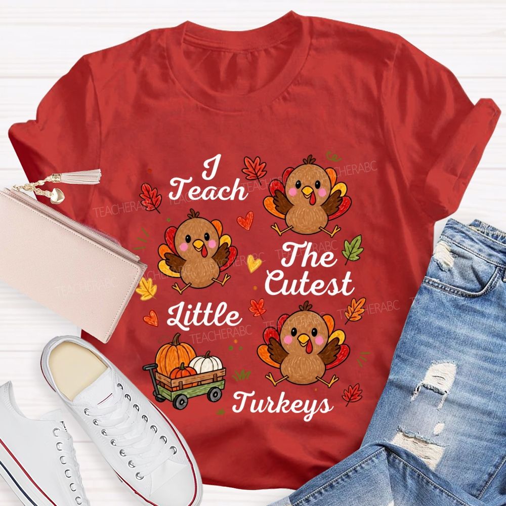 I Teach The Cutest Little Turkeys Fall Thanksgiving Teacher Life T-shirt