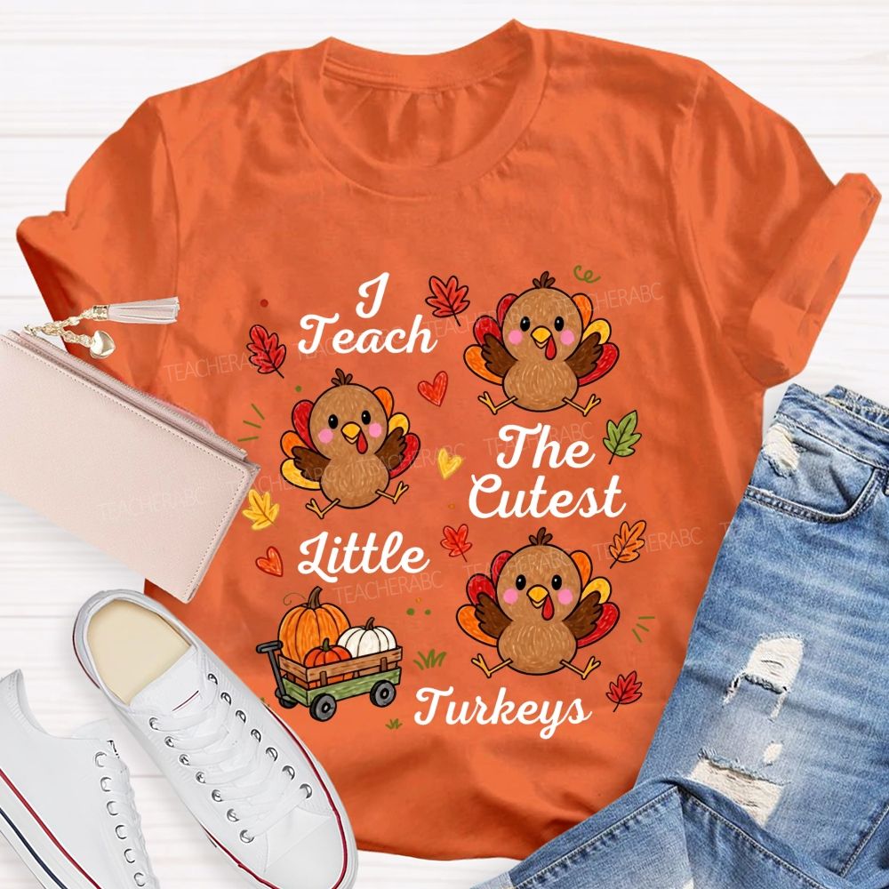 I Teach The Cutest Little Turkeys Fall Thanksgiving Teacher Life T-shirt