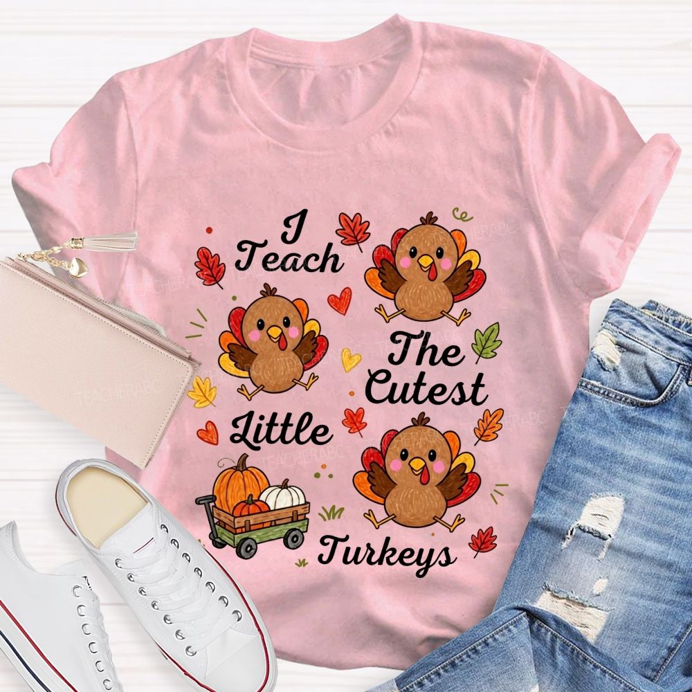 I Teach The Cutest Little Turkeys Fall Thanksgiving Teacher Life T-shirt