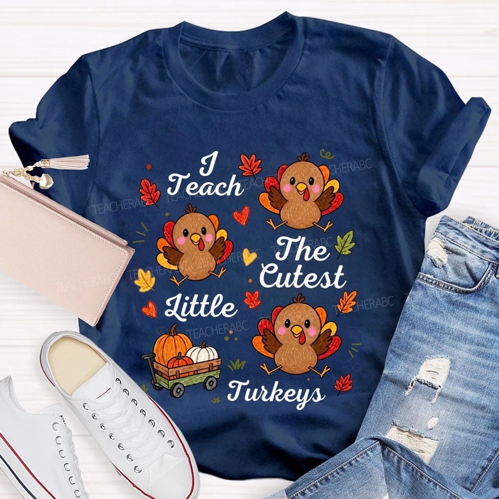 I Teach The Cutest Little Turkeys Fall Thanksgiving Teacher Life T-shirt