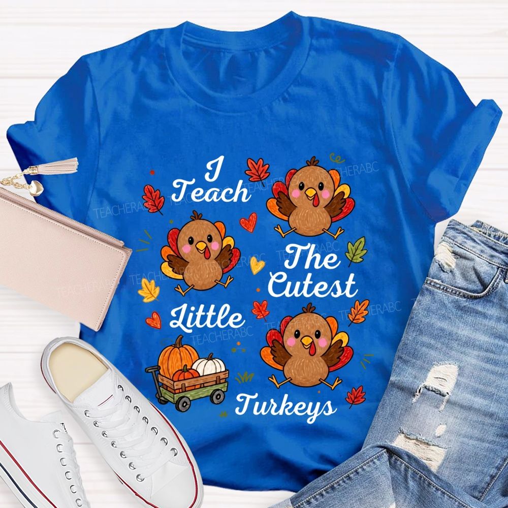 I Teach The Cutest Little Turkeys Fall Thanksgiving Teacher Life T-shirt