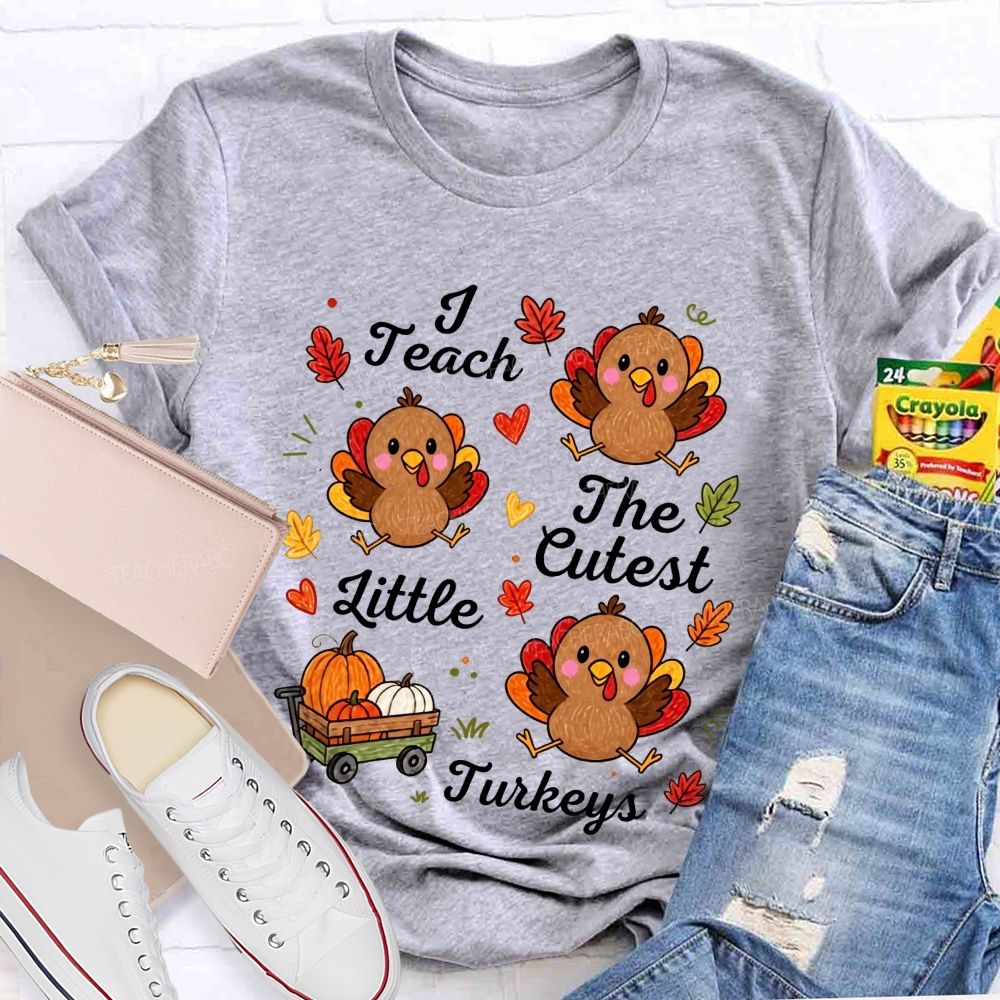 I Teach The Cutest Little Turkeys Fall Thanksgiving Teacher Life T-shirt