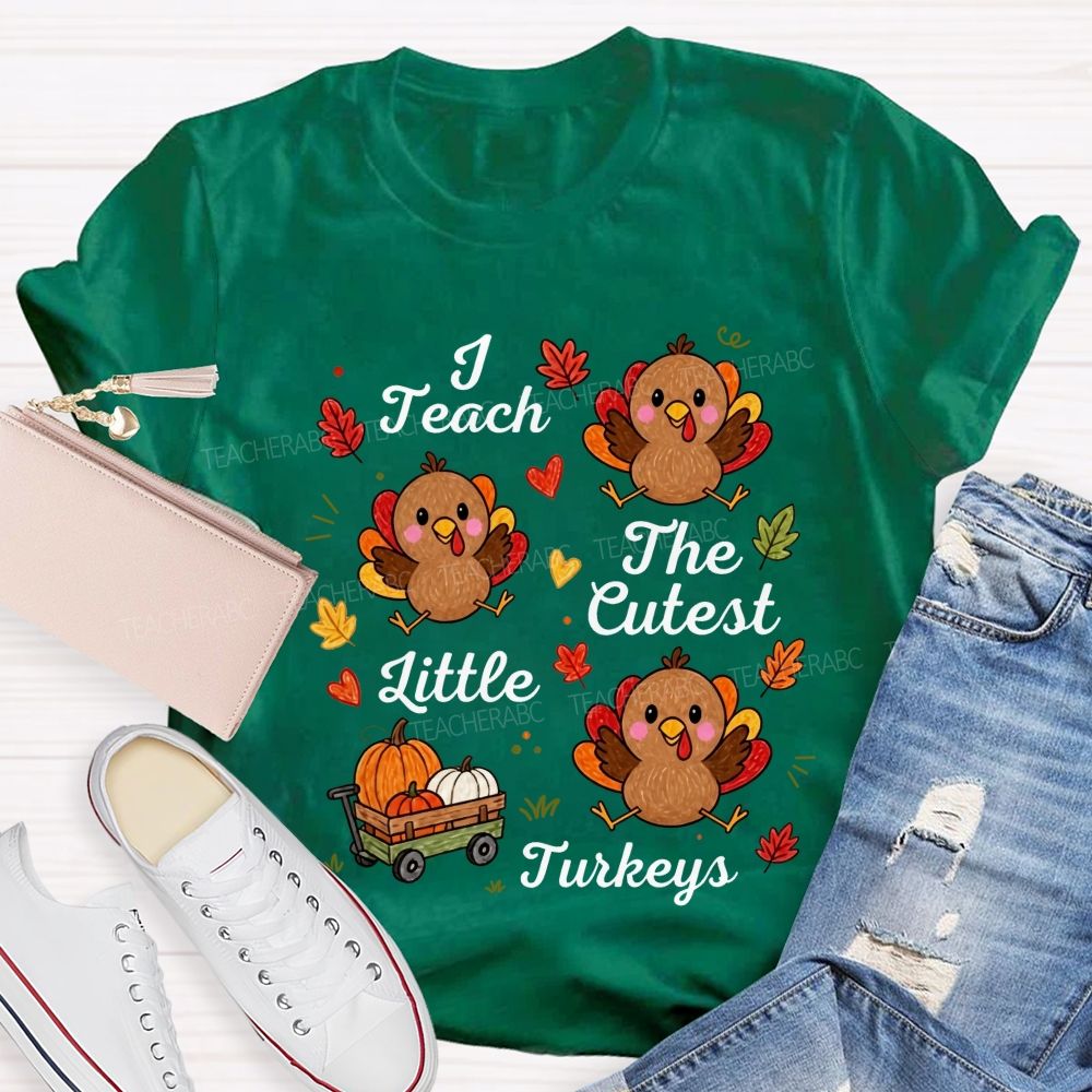 I Teach The Cutest Little Turkeys Fall Thanksgiving Teacher Life T-shirt
