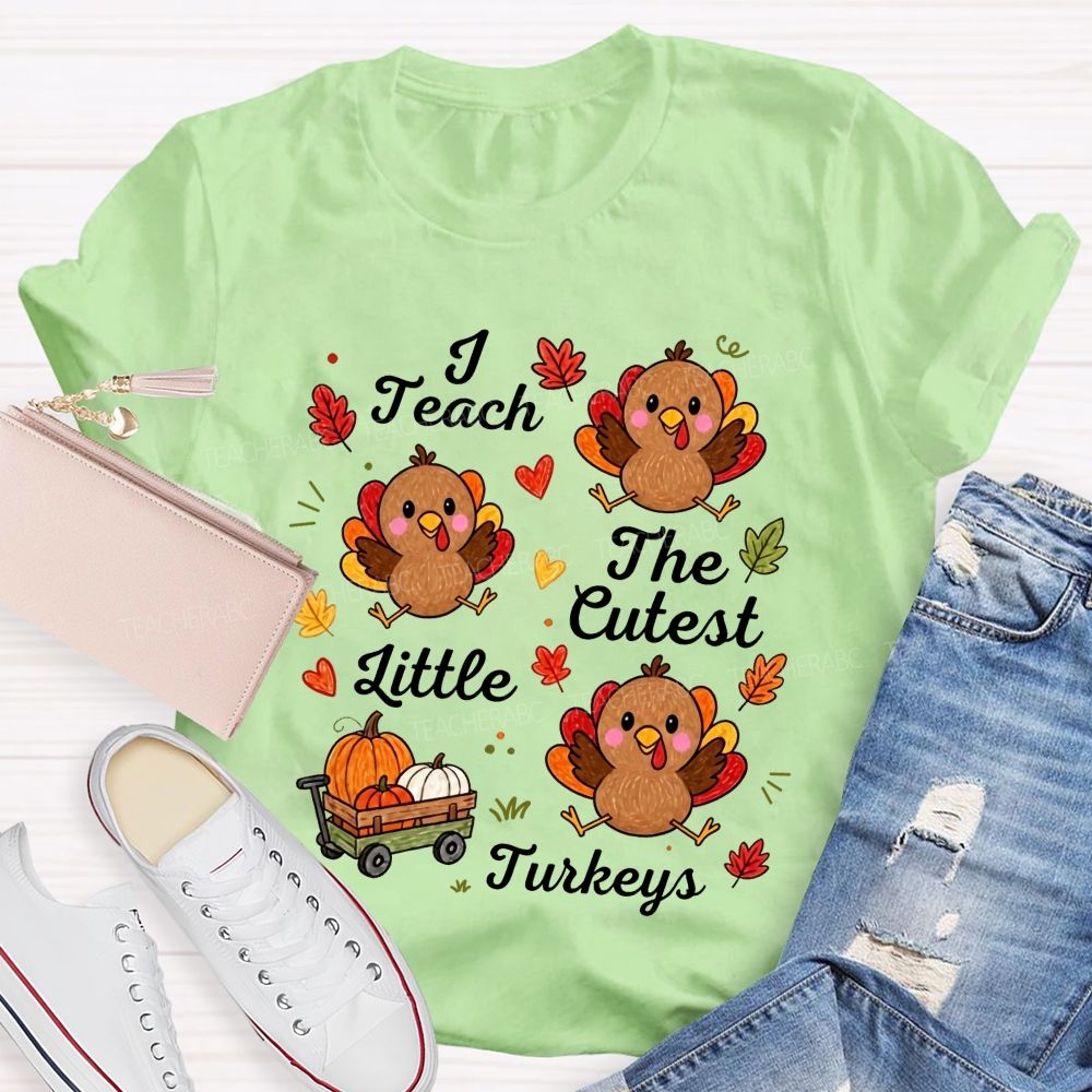 I Teach The Cutest Little Turkeys Fall Thanksgiving Teacher Life T-shirt