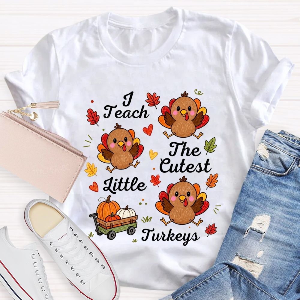 I Teach The Cutest Little Turkeys Fall Thanksgiving Teacher Life T-shirt