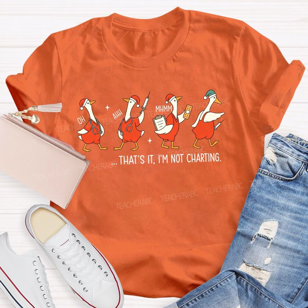 That'S It I'M Not Charting Nurse Goose Christmas T-shirt