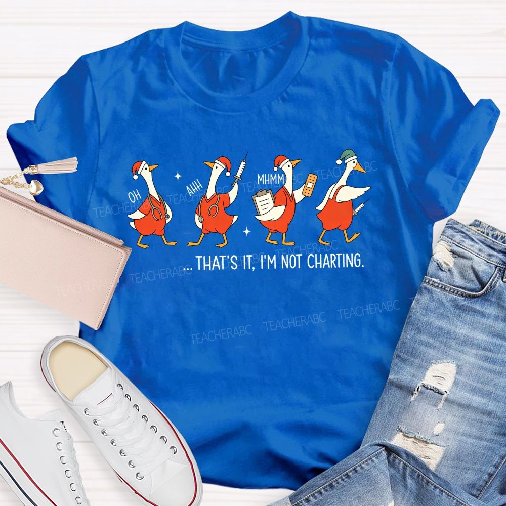 That'S It I'M Not Charting Nurse Goose Christmas T-shirt