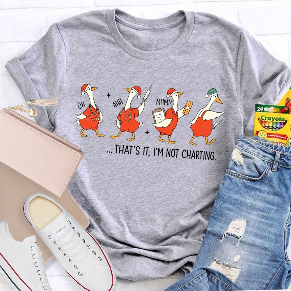 That'S It I'M Not Charting Nurse Goose Christmas T-shirt