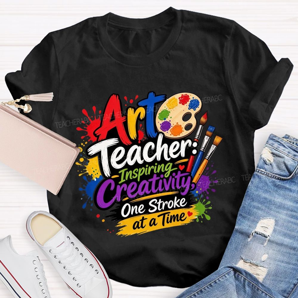 Art Teacher Inspiring Creativity One Stroke At A Time Teacher T-shirt