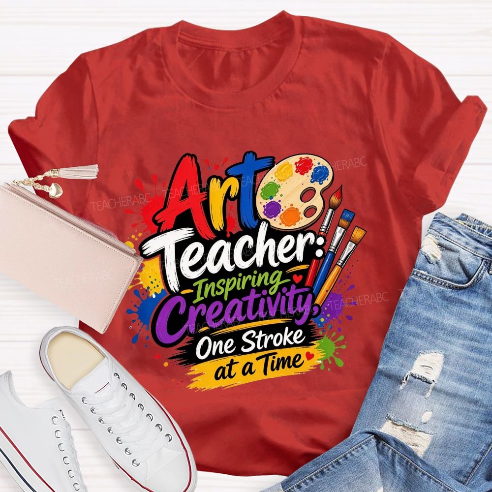 Art Teacher Inspiring Creativity One Stroke At A Time Teacher T-shirt