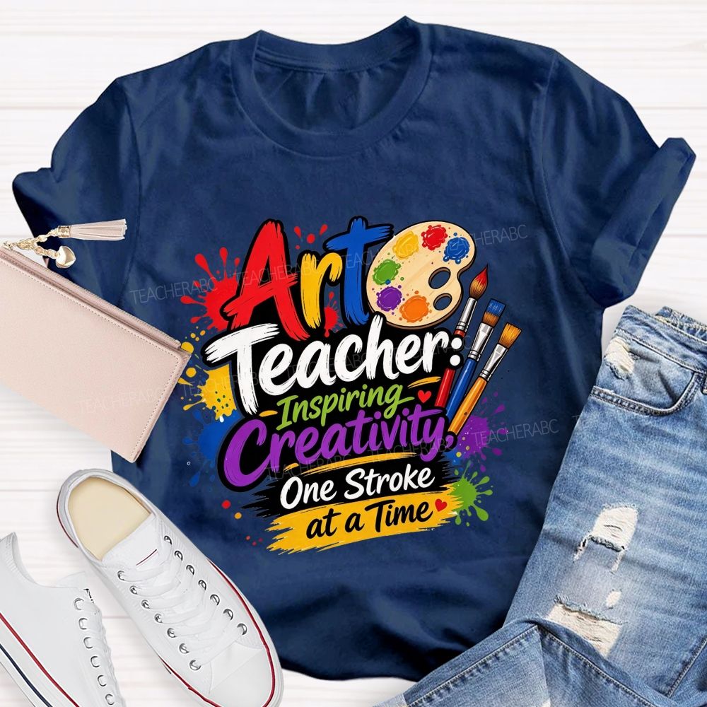 Art Teacher Inspiring Creativity One Stroke At A Time Teacher T-shirt