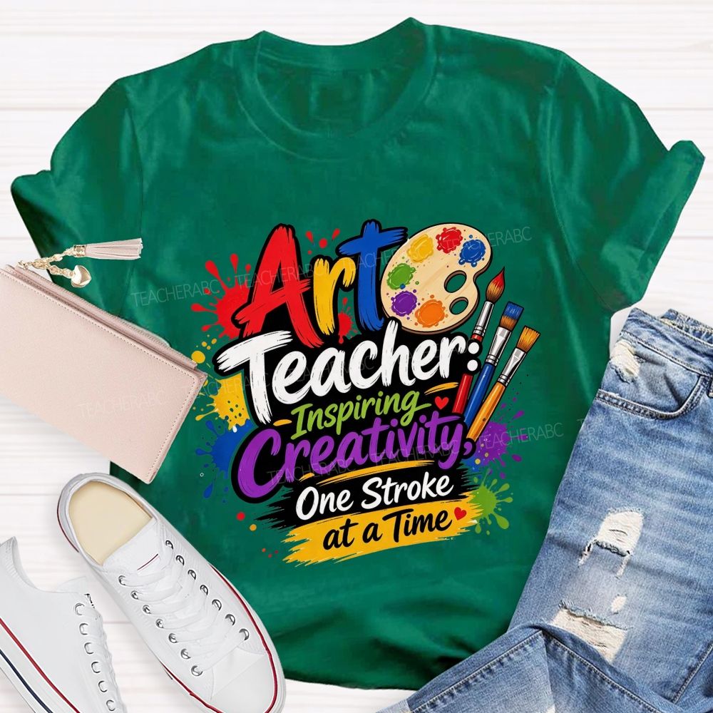 Art Teacher Inspiring Creativity One Stroke At A Time Teacher T-shirt