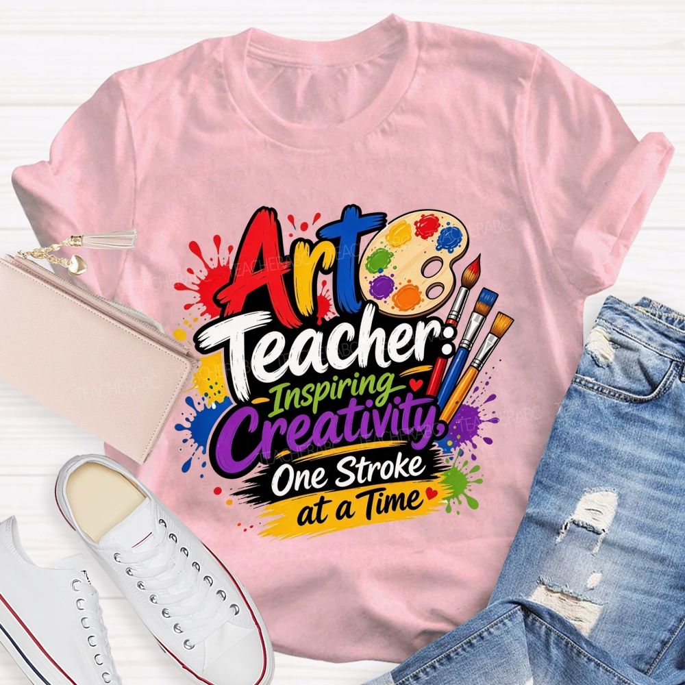 Art Teacher Inspiring Creativity One Stroke At A Time Teacher T-shirt