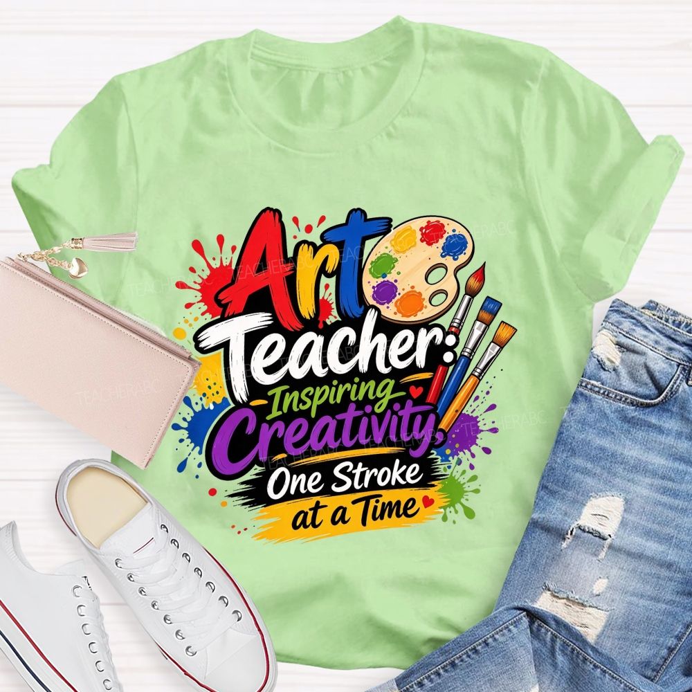 Art Teacher Inspiring Creativity One Stroke At A Time Teacher T-shirt