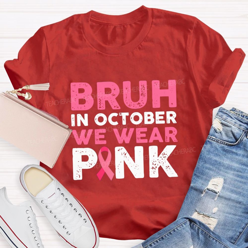 Bruh In October We Wear Pink Ribbon Teacher T-Shirt