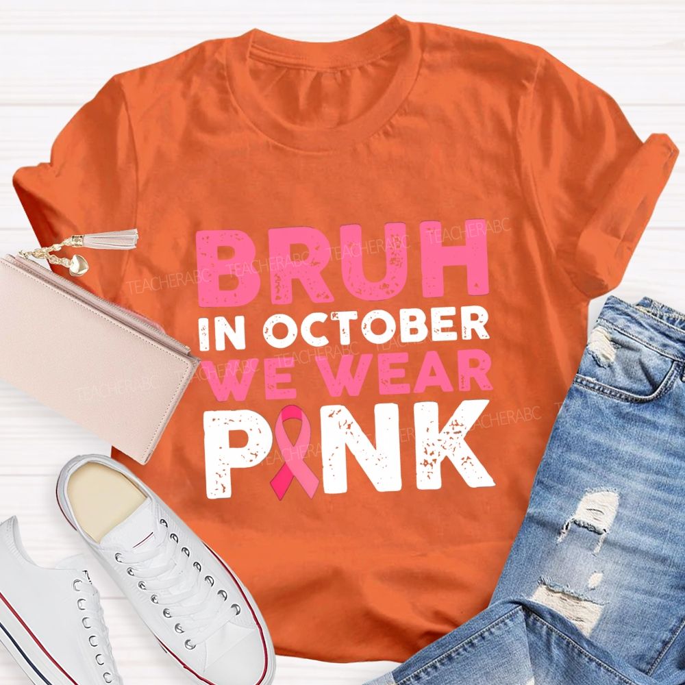 Bruh In October We Wear Pink Ribbon Teacher T-Shirt