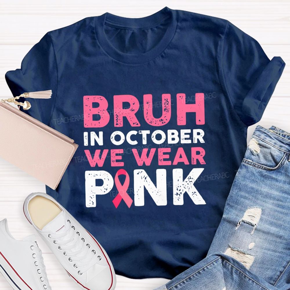 Bruh In October We Wear Pink Ribbon Teacher T-Shirt
