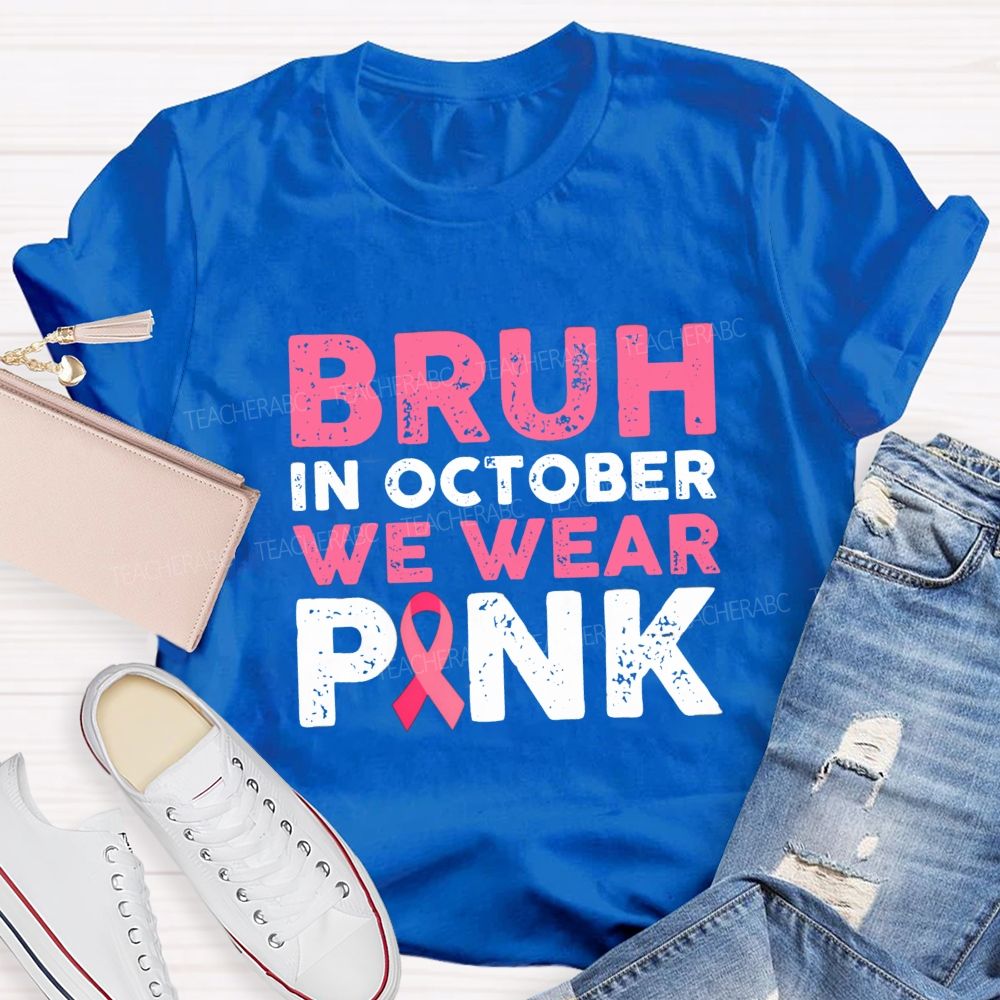 Bruh In October We Wear Pink Ribbon Teacher T-Shirt