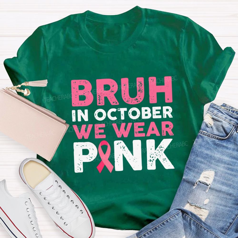 Bruh In October We Wear Pink Ribbon Teacher T-Shirt