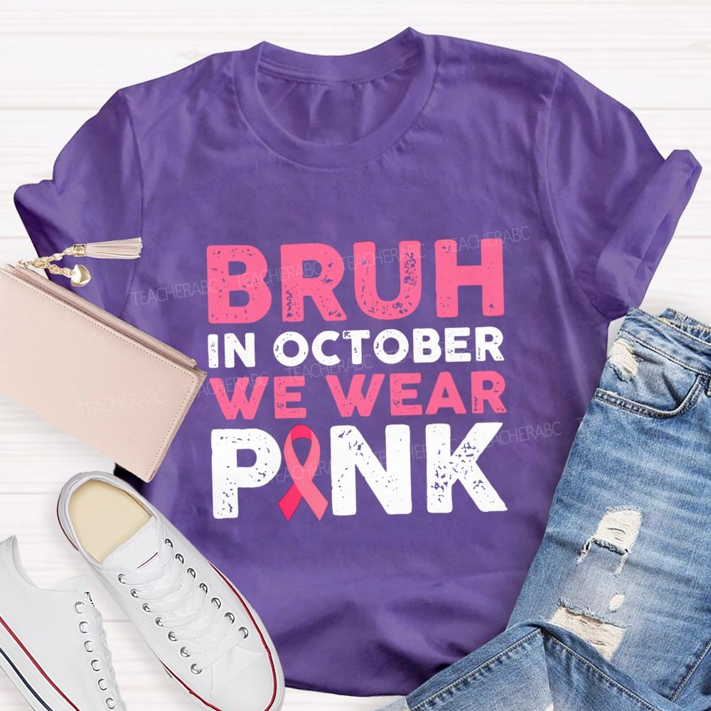 Bruh In October We Wear Pink Ribbon Teacher T-Shirt