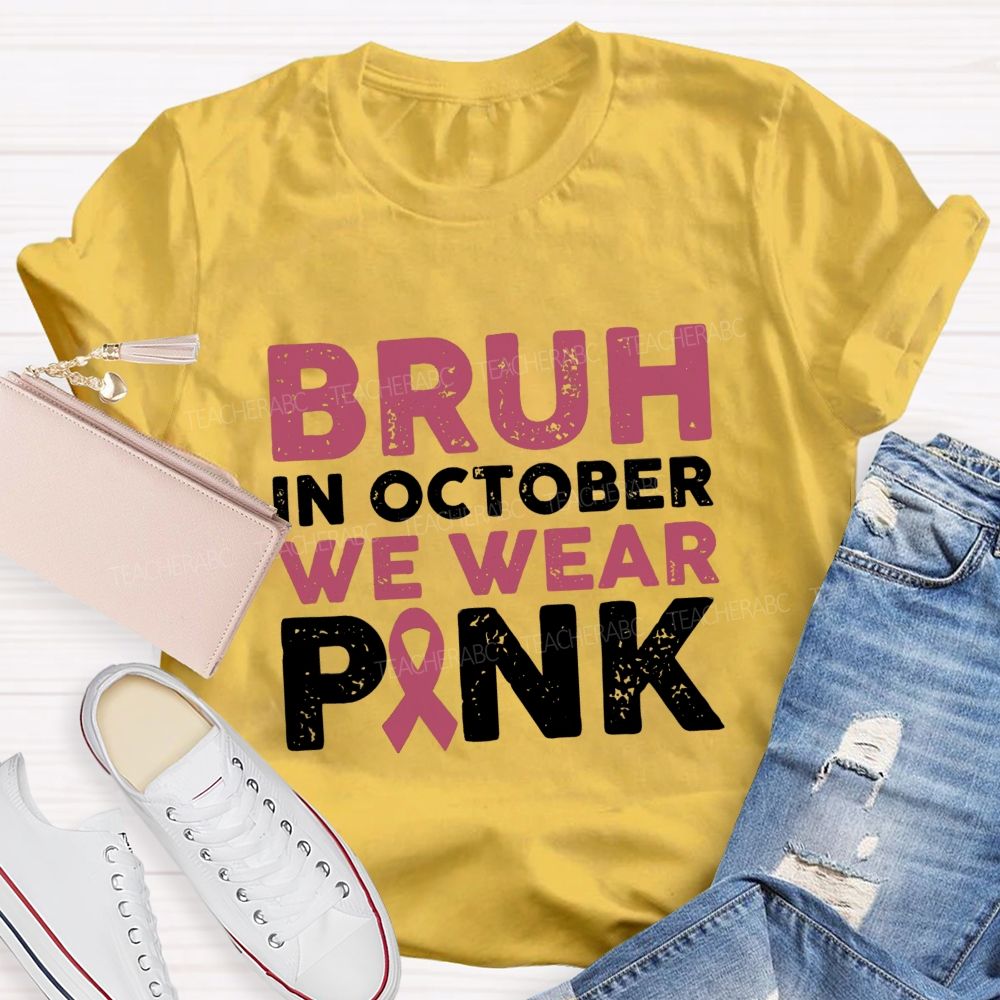 Bruh In October We Wear Pink Ribbon Teacher T-Shirt