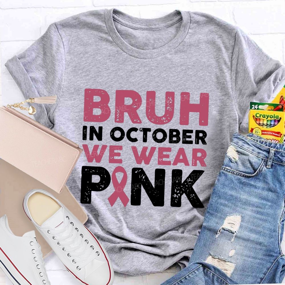 Bruh In October We Wear Pink Ribbon Teacher T-Shirt