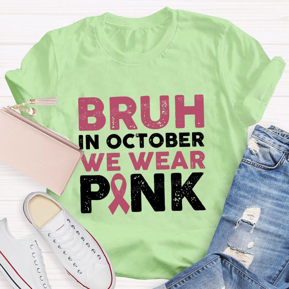 Bruh In October We Wear Pink Ribbon Teacher T-Shirt