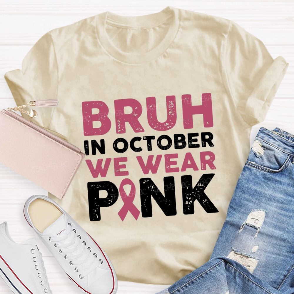 Bruh In October We Wear Pink Ribbon Teacher T-Shirt