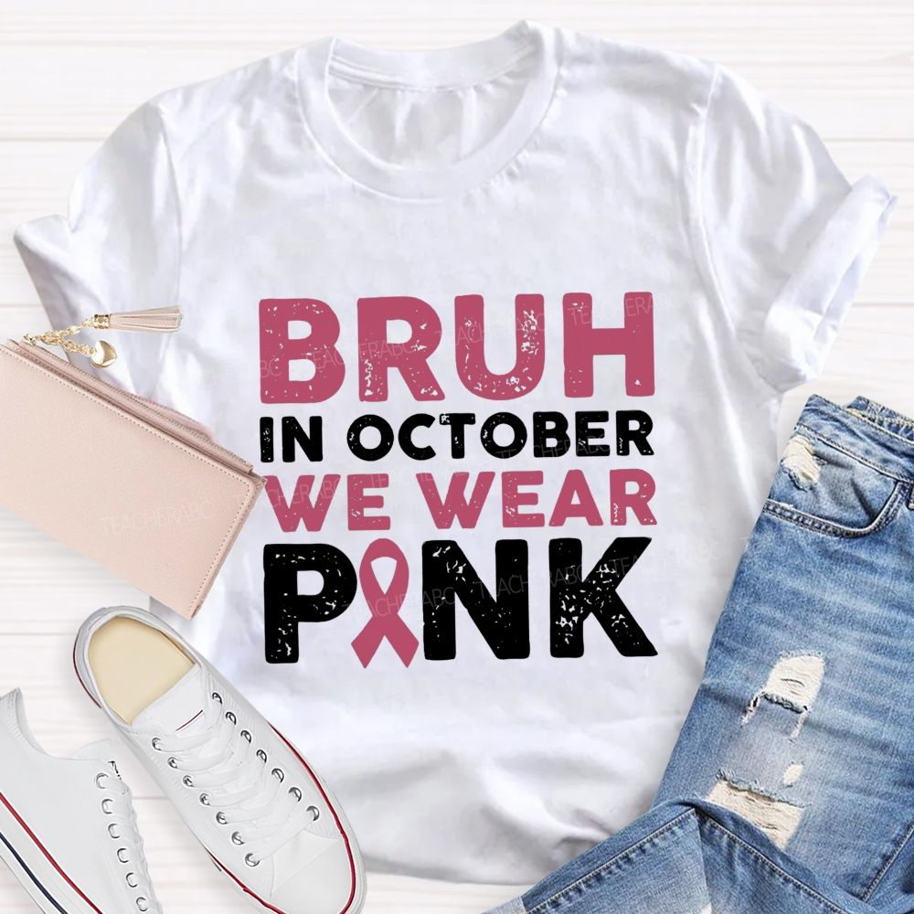 Bruh In October We Wear Pink Ribbon Teacher T-Shirt