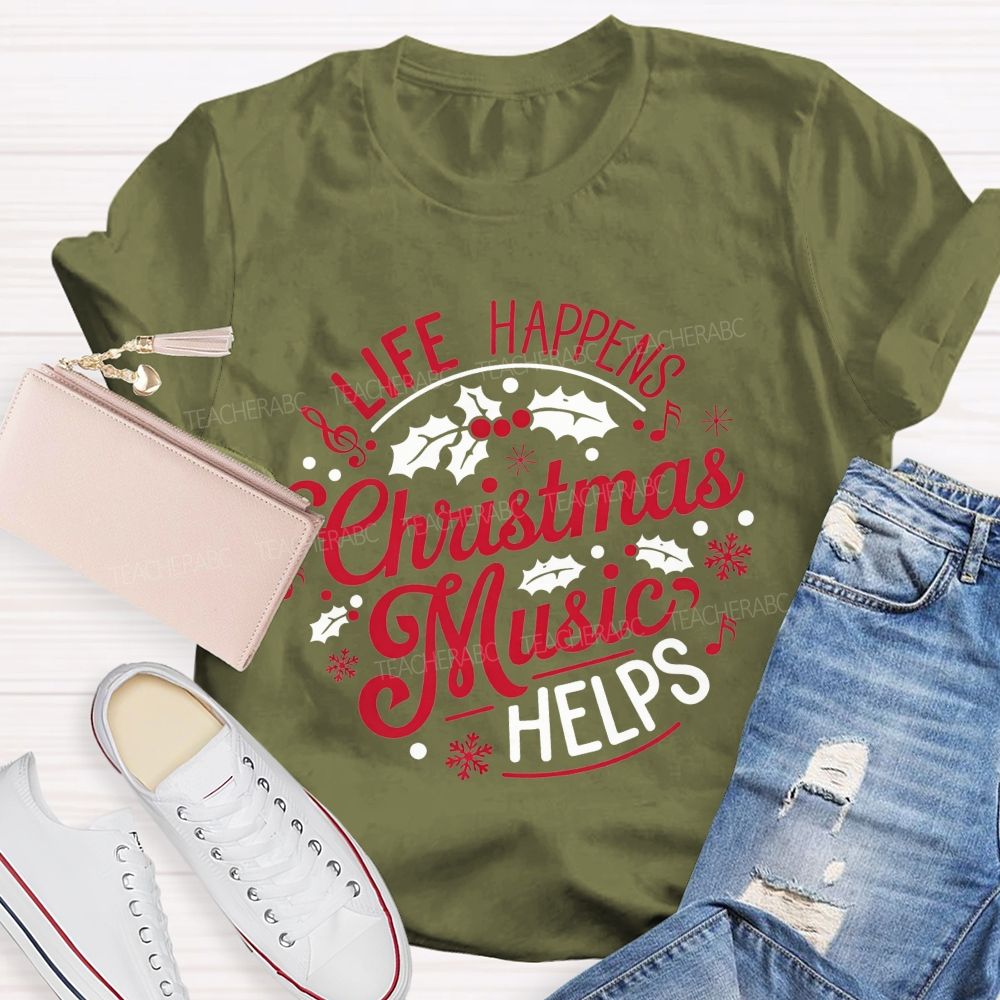Life Happens Christmas Music Helps Teacher T-shirt