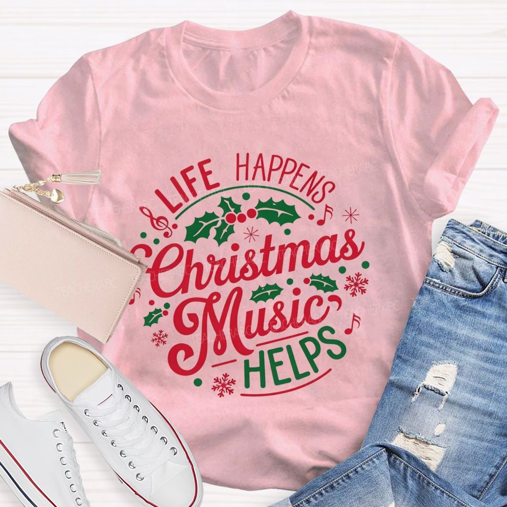 Life Happens Christmas Music Helps Teacher T-shirt