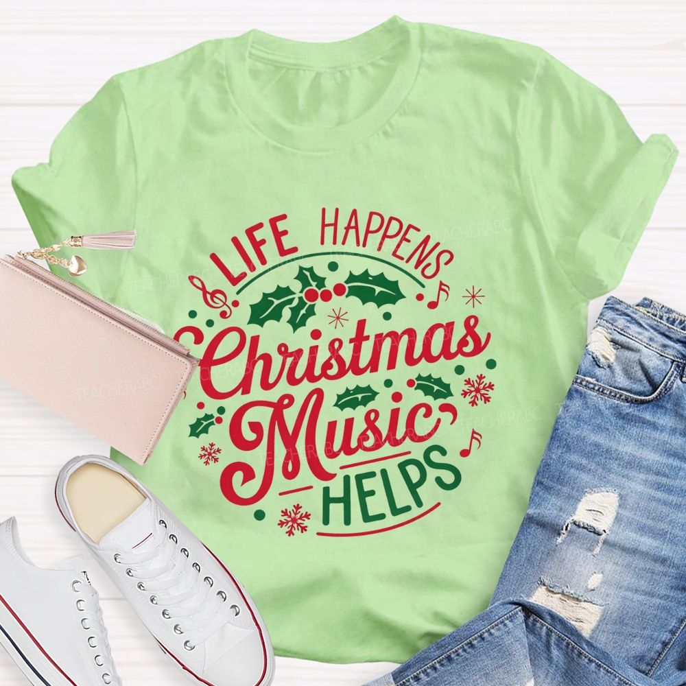 Life Happens Christmas Music Helps Teacher T-shirt
