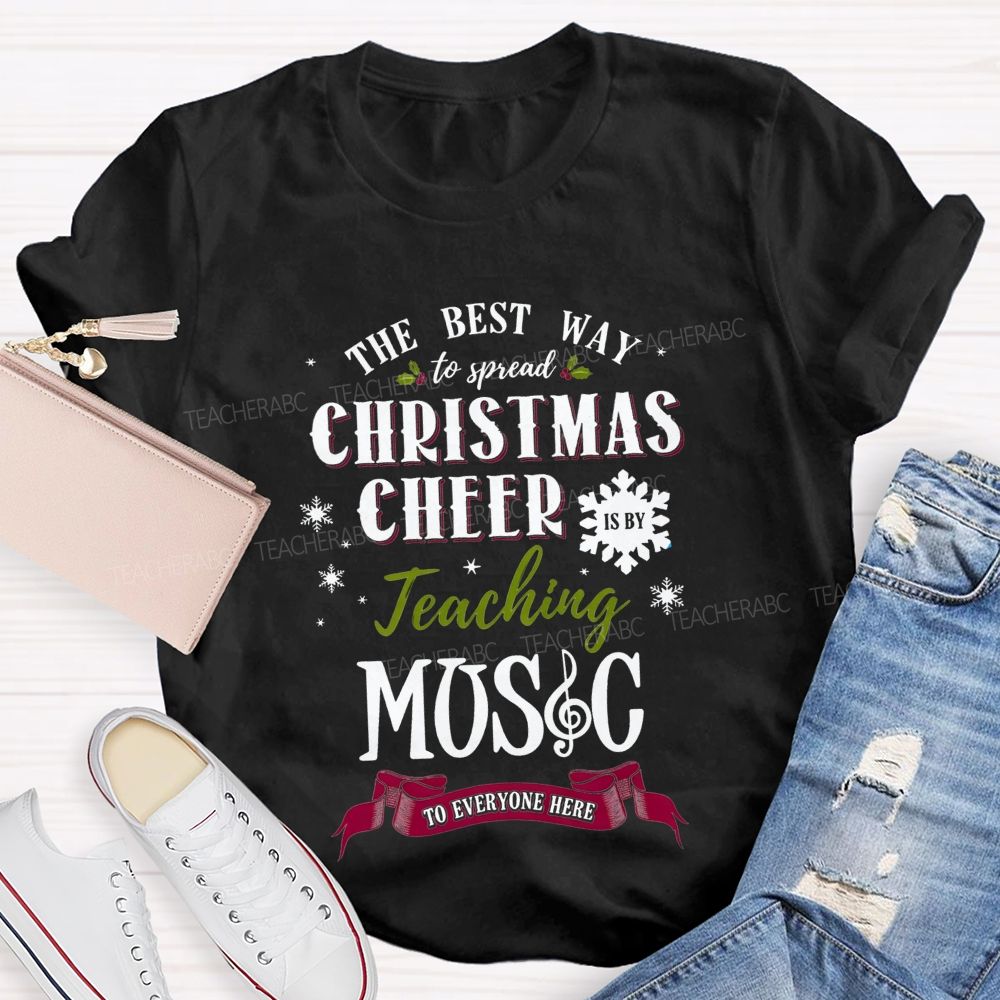 The Best Way To Spread Christmas Cheer Is By Teaching Music To Everyone Here T-shirt
