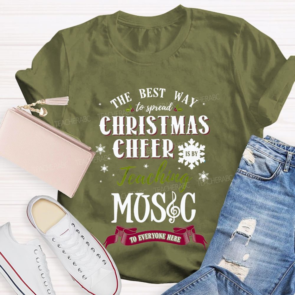 The Best Way To Spread Christmas Cheer Is By Teaching Music To Everyone Here T-shirt