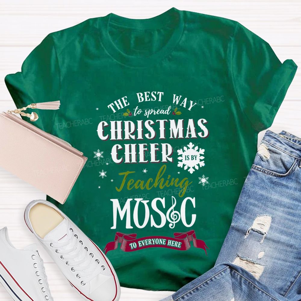 The Best Way To Spread Christmas Cheer Is By Teaching Music To Everyone Here T-shirt