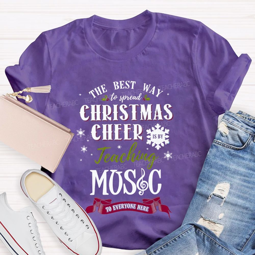 The Best Way To Spread Christmas Cheer Is By Teaching Music To Everyone Here T-shirt