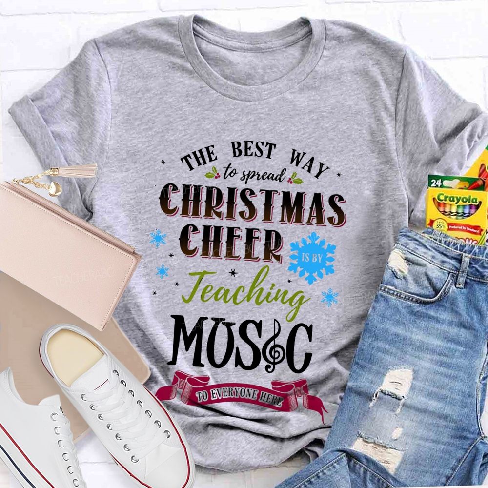 The Best Way To Spread Christmas Cheer Is By Teaching Music To Everyone Here T-shirt