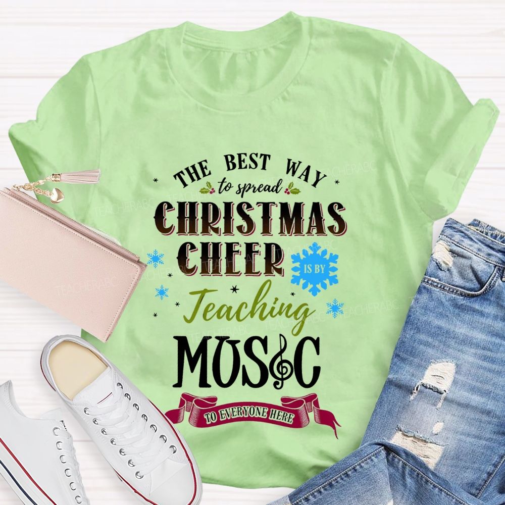 The Best Way To Spread Christmas Cheer Is By Teaching Music To Everyone Here T-shirt